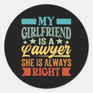 My Girlfriend Is A Lawyer She Knows She Is Always  Classic Round Sticker