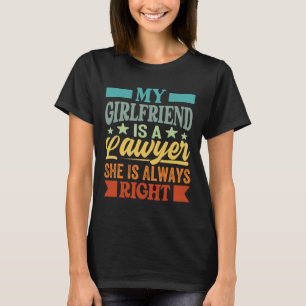 My Girlfriend Is A Lawyer She Knows She Is Always T-Shirt