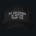 My Girlfriend is Hotter than You Christmas Gift Embroidered Hat<br><div class="desc">My girlfriend is hotter than,  you baseball hat funny boyfriend,  embroidered ball cap Christmas gift,  for him birthday custom embroidery,  sarcastic joke humour adjustable,  gen z meme humour silly,  rude men nerdy black present,  from gf parody dad saying,  minimalist ironic Valentine boy quote,  dumb guy dorky comedy anniversary</div>