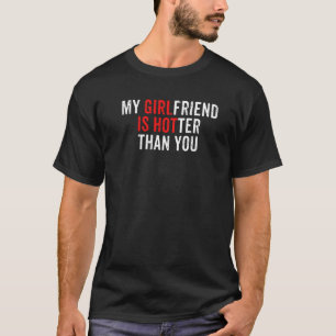 My Girlfriend Is Hotter Than You T-Shirt