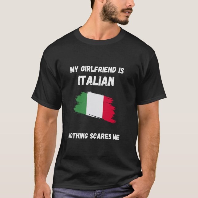 My Girlfriend Is Italian Nothing Scares Me Italy F T-Shirt (Front)