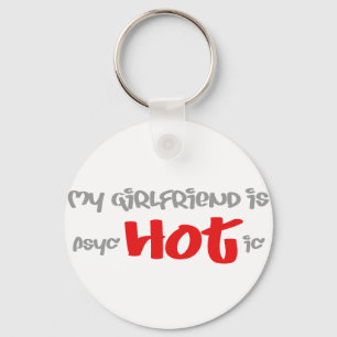 My girlfriend is psyc - HOT - ic (psychotic) Key Ring