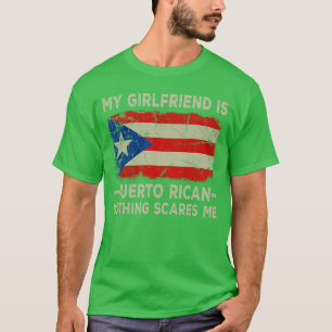 My Girlfriend is Puerto Rican Nothing Scares Funny T-Shirt