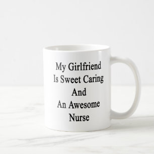 My Girlfriend Is Sweet Caring And An Awesome Nurse Coffee Mug