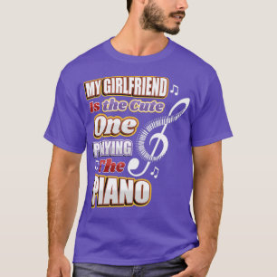 My Girlfriend Is The Cute One Playing The Piano  T-Shirt