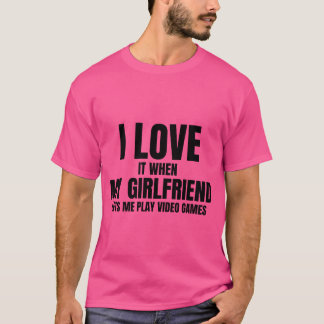 My Girlfriend Lets Me Play Video Games friends vin T-Shirt