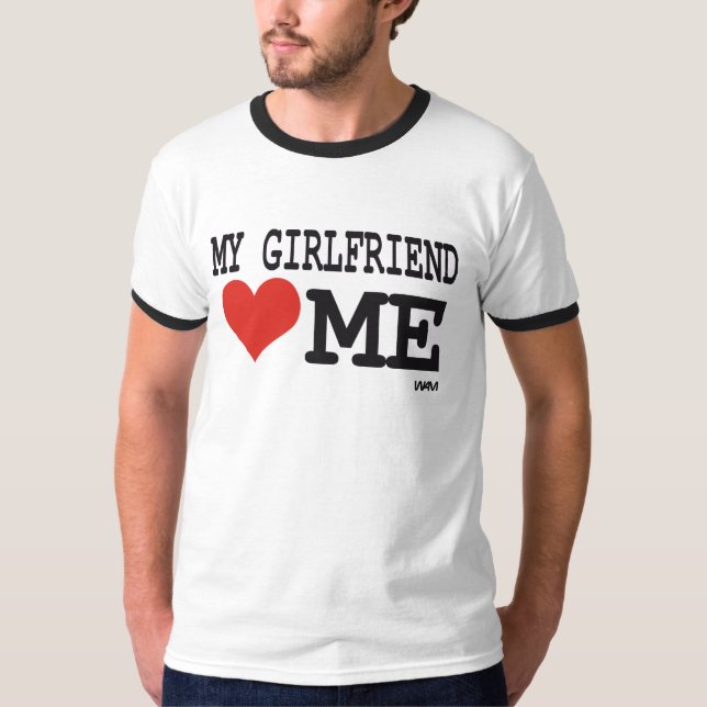 My girlfriend loves me T-Shirt (Front)