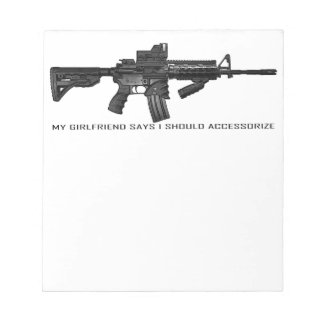 My Girlfriend Says I Should Accessorise AR15 Notepad
