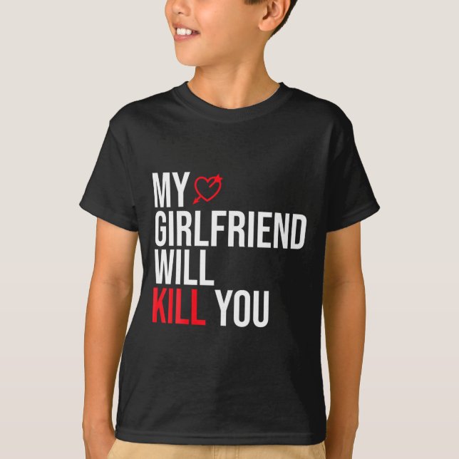 My Girlfriend Will Kill You Relationship Funny Gf  T-Shirt (Front)