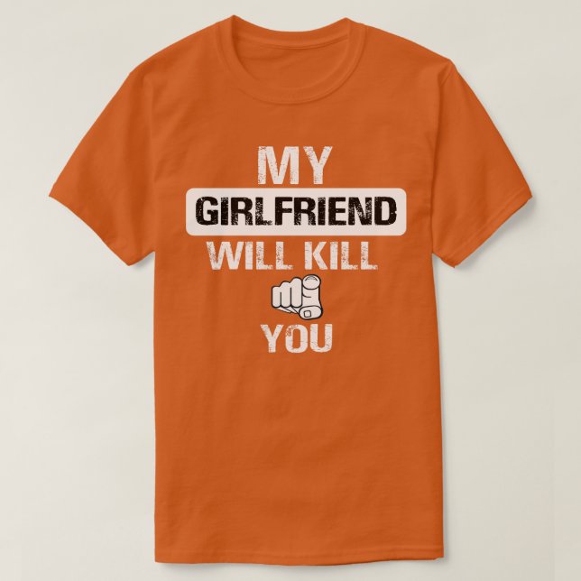 my girlfriend will kill you T-Shirt (Design Front)
