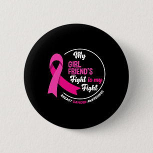 My Girlfriend's Fight Is My Fight Breast Cancer Aw 6 Cm Round Badge