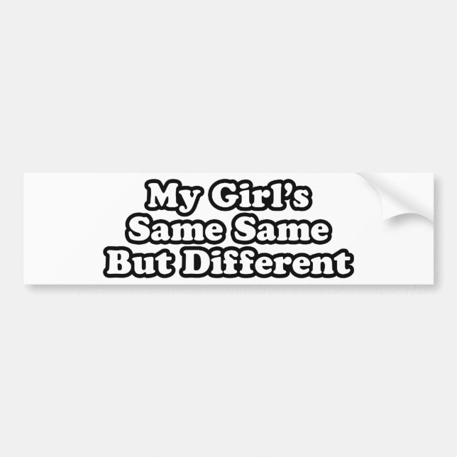 My Girl's Same Same But Different Bumper Sticker (Front)