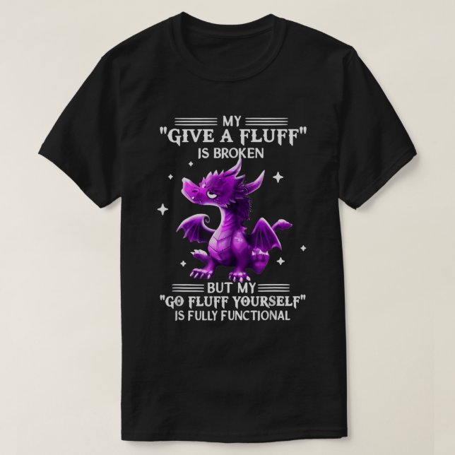 My Give A Fluff Is Broken But My Go Fluff Yourself T-Shirt (Design Front)