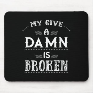 My Give A Is Broken  Mouse Pad