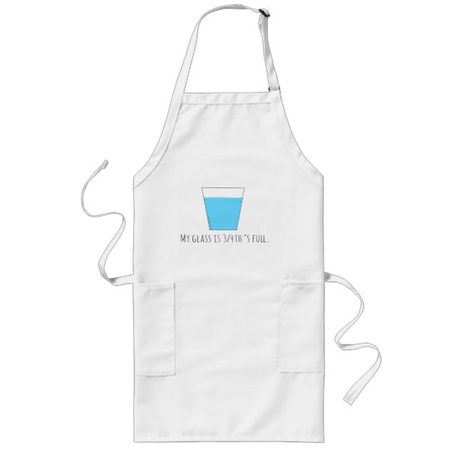 My Glass is 3/4th's Full Long Apron (Front)