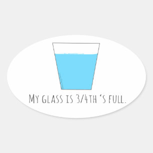 My Glass is 3/4th's Full Oval Sticker