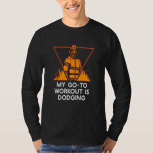 My Go To Workout Firefighter Humor Fireman 1 T-Shirt