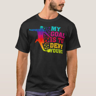 My Goal Deny Yours Goalie Soccer Player Sports Fut T-Shirt