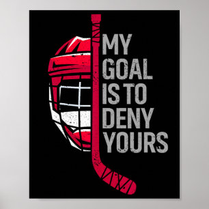 My Goal Is To Deny Your Funny Hockey - Ice Hockey Poster
