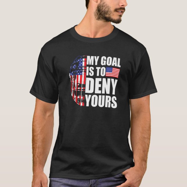 My Goal Is To Deny Yours  American Flag Field Hock T-Shirt (Front)