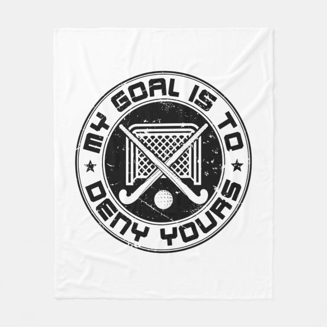 My Goal Is to Deny Yours Field Hockey Goalie Fleece Blanket (Front)