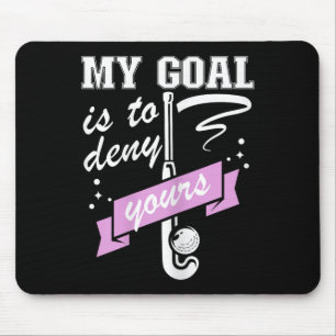 My Goal Is To Deny Yours - Field Hockey Goalie Mouse Pad