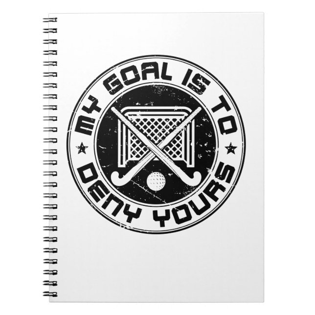 My Goal Is to Deny Yours Field Hockey Goalie Notebook (Front)