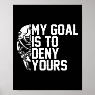 My Goal Is To Deny Yours Funny Ice Hockey Fan Wint Poster