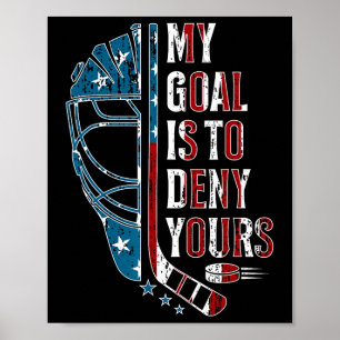 My Goal Is To Deny Yours Funny Ice Hockey Goalie U Poster