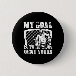 My Goal Is To Deny Yours Funny Ice Hockey Goalie W 6 Cm Round Badge