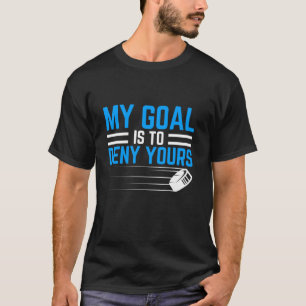 My Goal Is To Deny Yours Funny Ice Hockey Player L T-Shirt