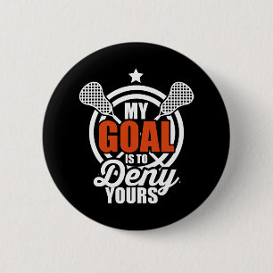 My Goal Is To Deny Yours Funny Lacrosse Goalie Gif 6 Cm Round Badge