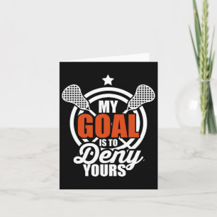 My Goal Is To Deny Yours Funny Lacrosse Goalie Gif Card