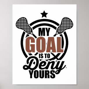 My Goal Is To Deny Yours Funny Lacrosse Goalie Pla Poster