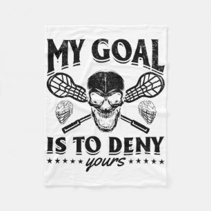 My Goal Is To Deny Yours - Funny Lacrosse Player  Fleece Blanket