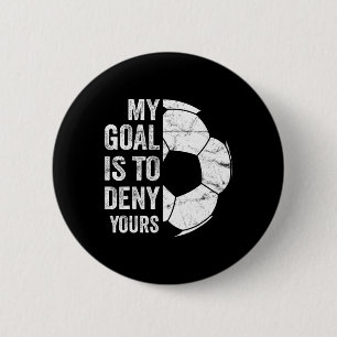 My Goal Is To Deny Yours - Funny Soccer Goalie  6 Cm Round Badge