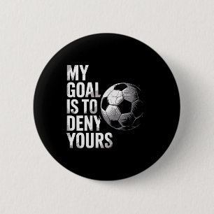 My Goal Is To Deny Yours Funny Soccer Goalie  6 Cm Round Badge