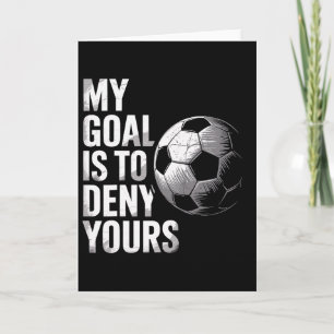My Goal Is To Deny Yours Funny Soccer Goalie  Card