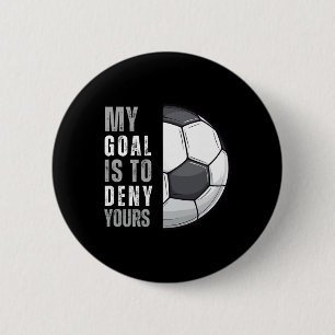My Goal Is To Deny Yours Funny Soccer Goalie Goalk 6 Cm Round Badge