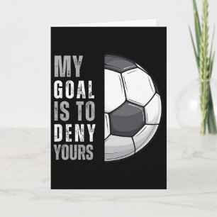 My Goal Is To Deny Yours Funny Soccer Goalie Goalk Card