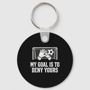 My Goal Is To Deny Yours Funny Soccer Goalie Key Ring