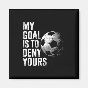 My Goal Is To Deny Yours Funny Soccer Goalie  Magnet