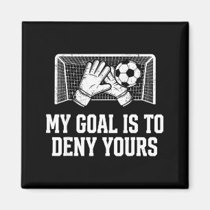 My Goal Is To Deny Yours Funny Soccer Goalie  Magnet