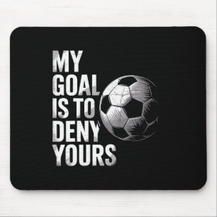 My Goal Is To Deny Yours Funny Soccer Goalie Mouse Pad