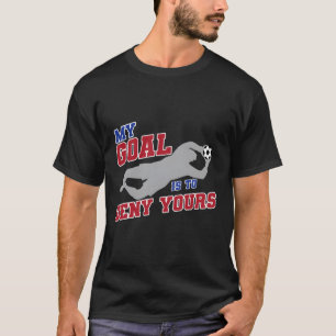 My Goal Is To Deny Yours Funny Soccer Goalkeeper T-Shirt