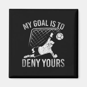 My Goal Is To Deny Yours Funny Soccer Player Socce Magnet