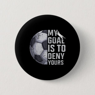 My Goal Is To Deny Yours Goalie Soccer Player Goal 6 Cm Round Badge