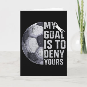 My Goal Is To Deny Yours Goalie Soccer Player Goal Card