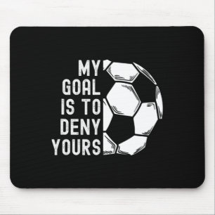 My Goal Is To Deny Yours Goalkeeper Funny Soccer G Mouse Pad