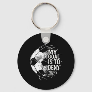 My Goal Is To Deny Yours Goalkeeper Soccer Goalie Key Ring